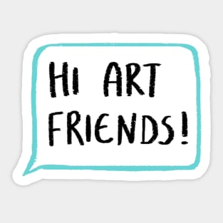 Hi Art Friends! Sticker